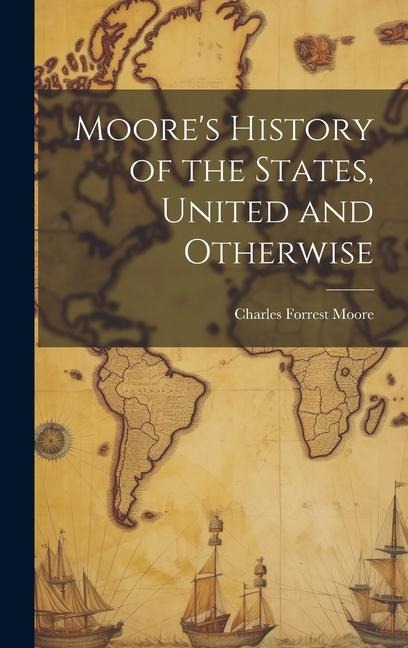 Moores History of the States, United and Otherwise