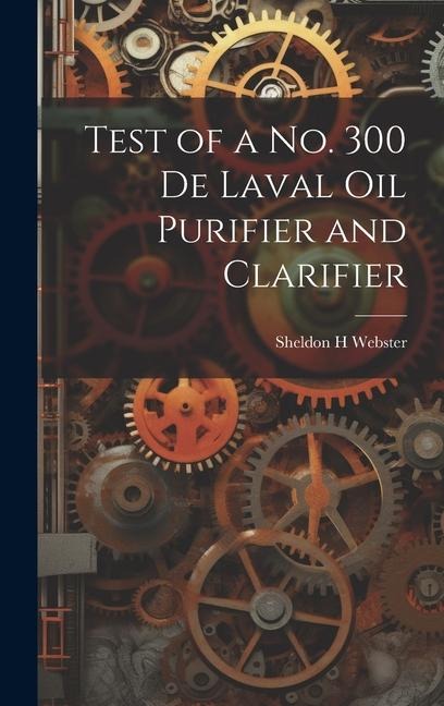 Test of a no. 300 De Laval oil Purifier and Clarifier