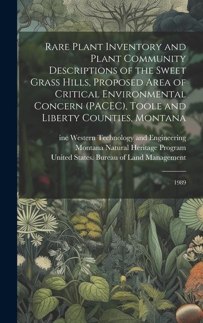 Rare Plant Inventory and Plant Community Descriptions of the Sweet Grass Hills, Proposed Area of Critical Environmental Concern (PACEC), Toole and Liberty Counties, Montana: 1989