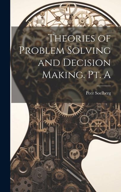 Theories of Problem Solving and Decision Making. Pt. A
