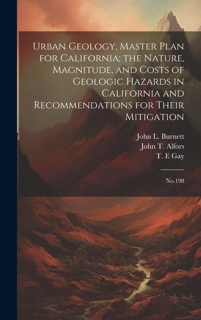 Urban Geology, Master Plan for California; the Nature, Magnitude, and Costs of Geologic Hazards in California and Recommendations for Their Mitigation