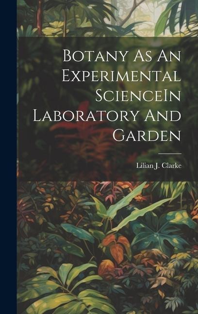 Botany As An Experimental ScienceIn Laboratory And Garden