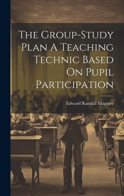 The Group-Study Plan A Teaching Technic Based On Pupil Participation