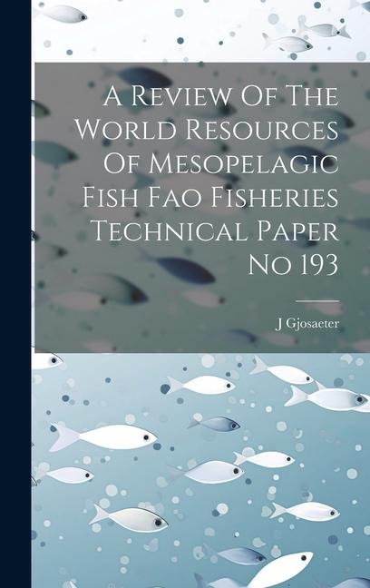 A Review Of The World Resources Of Mesopelagic Fish Fao Fisheries Technical Paper No 193