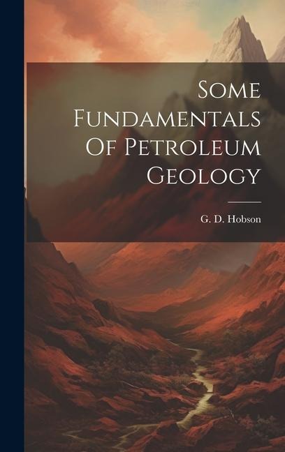 Some Fundamentals Of Petroleum Geology