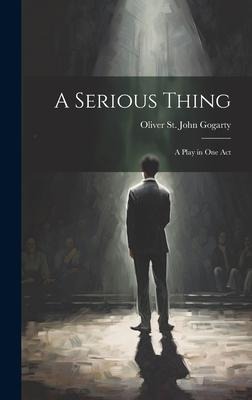 A Serious Thing: A Play in one Act