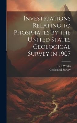 Investigations Relating to Phosphates by the United States Geological Survey in 1907