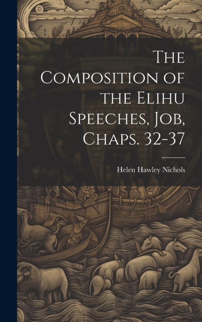The Composition of the Elihu Speeches, Job, Chaps. 32-37