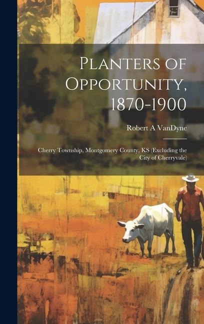 Planters of Opportunity, 1870-1900: Cherry Township, Montgomery County, KS (excluding the City of Cherryvale)