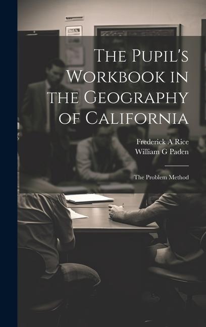 The Pupils Workbook in the Geography of California; the Problem Method