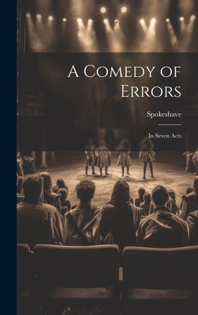 A Comedy of Errors: In Seven Acts