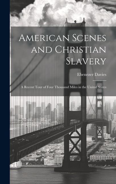 American Scenes and Christian Slavery: A Recent Tour of Four Thousand Miles in the United States