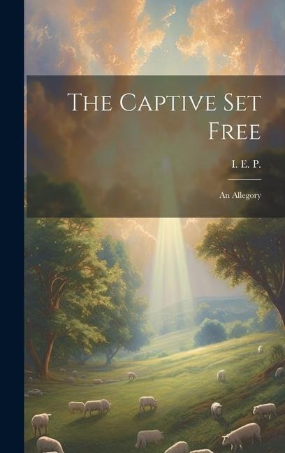 The Captive Set Free: An Allegory