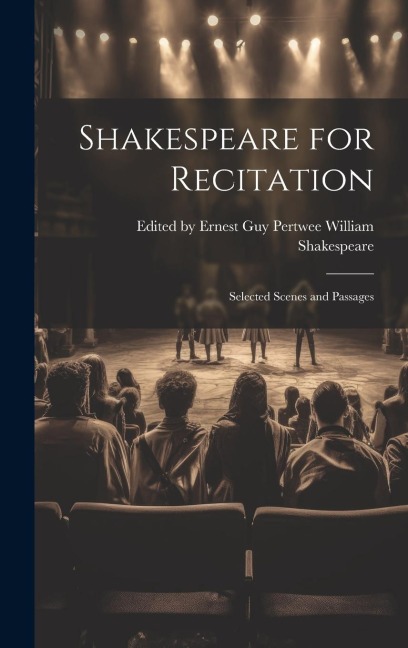 Shakespeare for Recitation: Selected Scenes and Passages