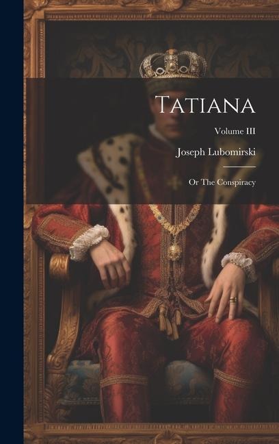 Tatiana: Or The Conspiracy; Volume III