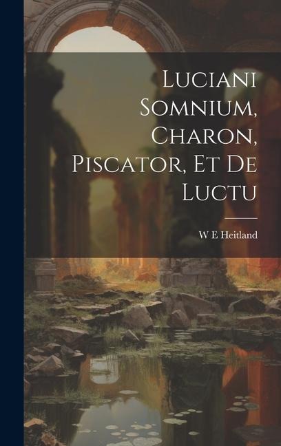 Luciani Somnium, Charon, Piscator, et de Luctu