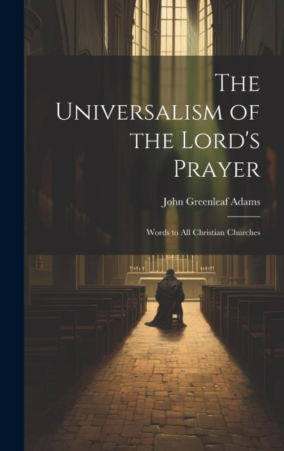 The Universalism of the Lords Prayer: Words to All Christian Churches