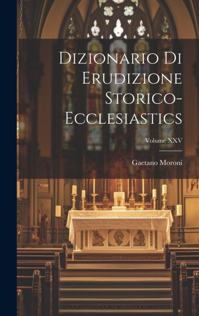 Dizionario di Erudizione Storico-Ecclesiastics; Volume XXV
