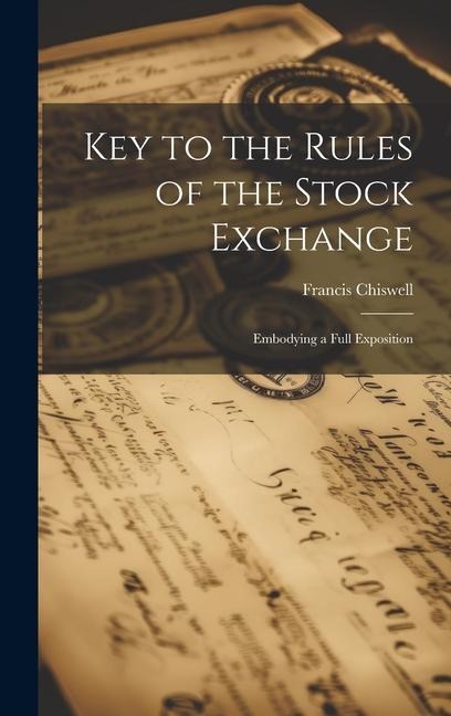 Key to the Rules of the Stock Exchange: Embodying a Full Exposition
