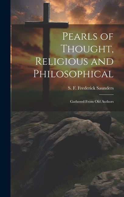 Pearls of Thought, Religious and Philosophical: Gathered From Old Authors