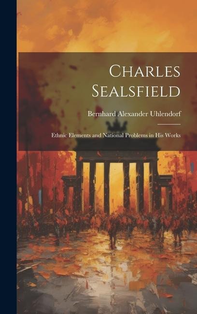 Charles Sealsfield: Ethnic Elements and National Problems in his Works