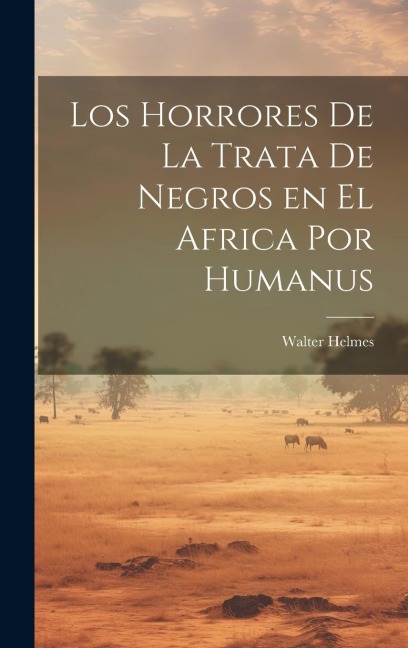 Los Horrores de la Trata de Negros en el Africa por Humanus
