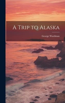 A Trip to Alaska