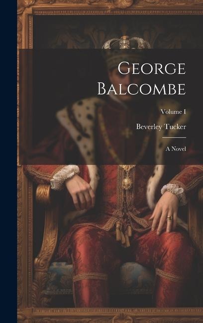 George Balcombe: A Novel; Volume I