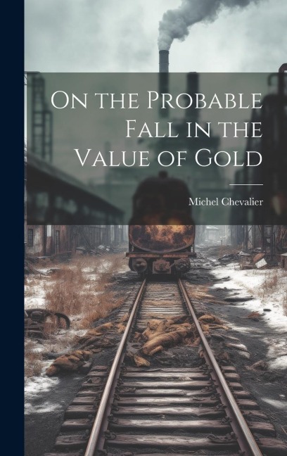 On the Probable Fall in the Value of Gold