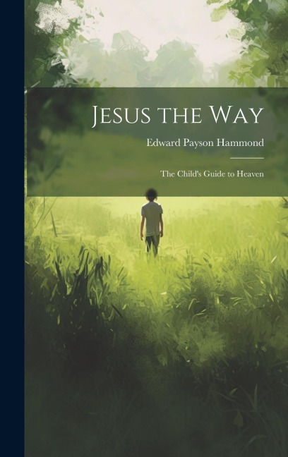 Jesus the Way: The Childs Guide to Heaven