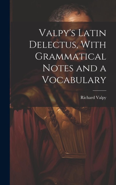 Valpys Latin Delectus, With Grammatical Notes and a Vocabulary