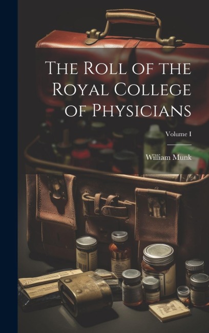 The Roll of the Royal College of Physicians; Volume I