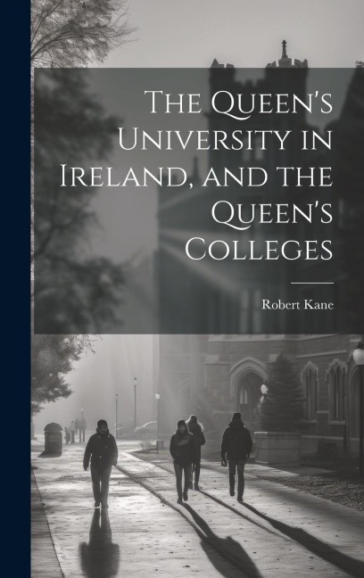 The Queens University in Ireland, and the Queens Colleges