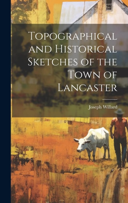 Topographical and Historical Sketches of the Town of Lancaster