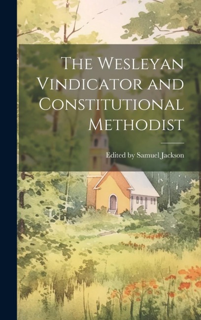 The Wesleyan Vindicator and Constitutional Methodist