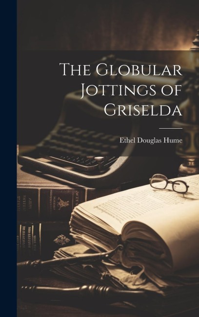 The Globular Jottings of Griselda