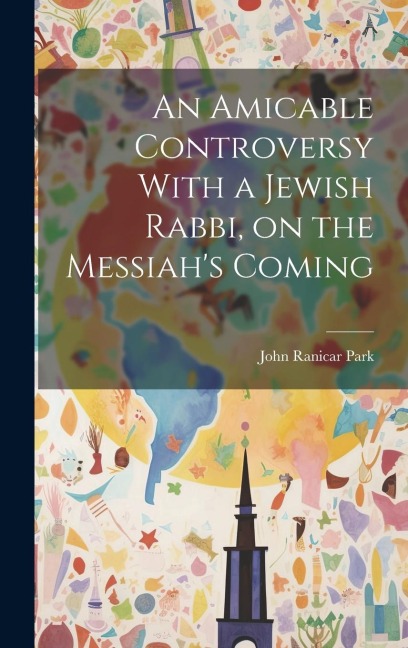 An Amicable Controversy With a Jewish Rabbi, on the Messiahs Coming