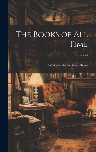 The Books of All Time: A Guide for the Purchase of Books