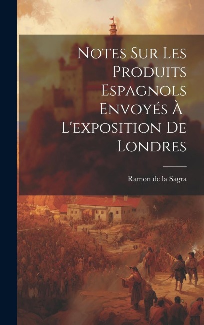 Notes Sur Les Produits Espagnols Envoyés À Lexposition de Londres