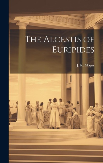 The Alcestis of Euripides
