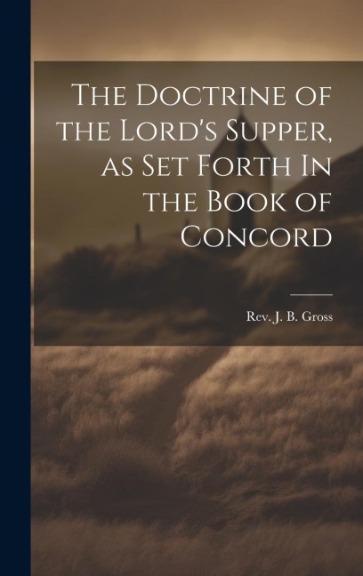The Doctrine of the Lord's Supper, as Set Forth In the Book of Concord