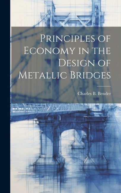 Principles of Economy in the Design of Metallic Bridges