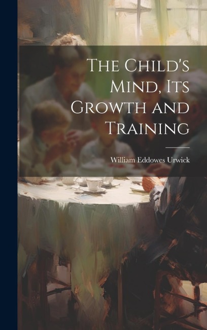 The Childs Mind, Its Growth and Training