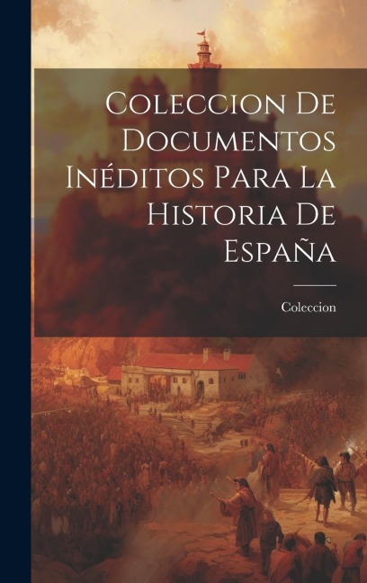Coleccion de Documentos Inéditos Para la Historia de España