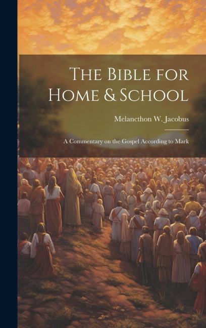 The Bible for Home & School: A Commentary on the Gospel According to Mark