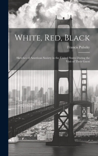 White, Red, Black: Sketches of American Society in the United States During the Visit of Their Guest