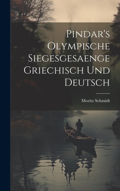 Pindars Olympische Siegesgesaenge Griechisch und Deutsch