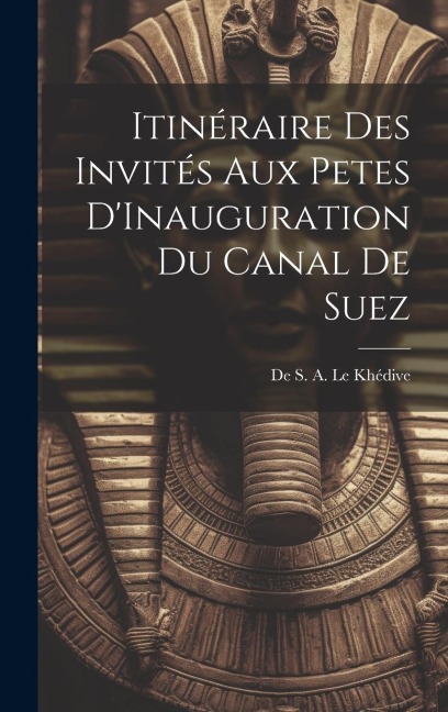 Itinéraire des Invités aux Petes DInauguration du Canal de Suez