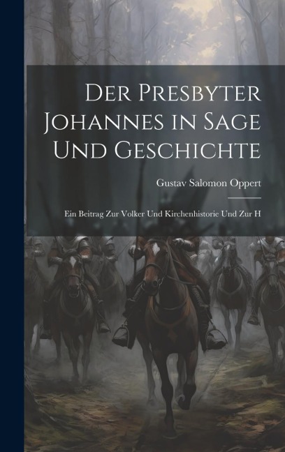 Der Presbyter Johannes in Sage und Geschichte: Ein Beitrag zur Volker und Kirchenhistorie und zur H