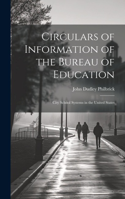 Circulars of Information of the Bureau of Education: City School Systems in the United States